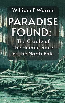 Paradise Found Hardcover(English, Hardcover, William F Warren)
