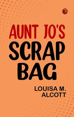 Aunt Jo's Scrap Bag(Paperback, Louisa M. Alcott)