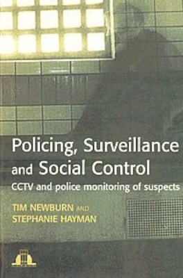 Policing, Surveillance and Social Control CCTV and Police Monitoring of Suspects(Paperback, Tim Newburn)