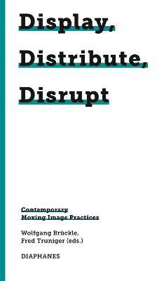 Display, Distribute, Disrupt - Contemporary Moving Image Practices(English, Paperback, Brueckle Wolfgang)