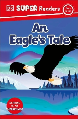 DK Super Readers Pre-level An Eagle's Tale(English, Paperback, DK)