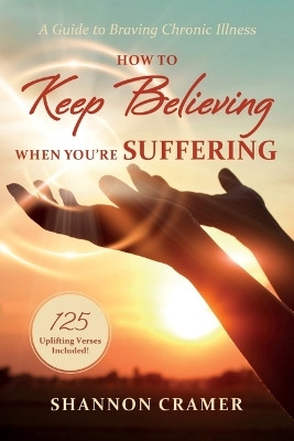 How to Keep Believing When You're Suffering(English, Paperback, Cramer Shannon)
