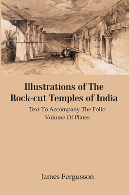 Illustrations Of The Rock-cut Temples Of India : Text To Accompany The Folio Volume Of Plates(Paperback, James Fergusson)