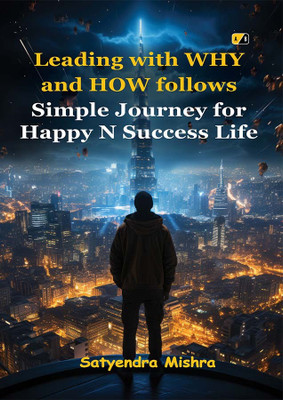 Leading with WHY and HOW follows: Simple Journey for Happy N Success Life(Paperback, Satyendra Mishra)