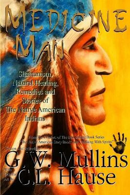 Medicine Man - Shamanism, Natural Healing, Remedies And Stories Of The Native American Indians(English, Paperback, Mullins G W)