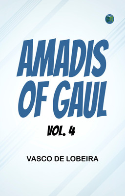 Amadis of Gaul, Vol. 4(Paperback, Vasco de Lobeira)