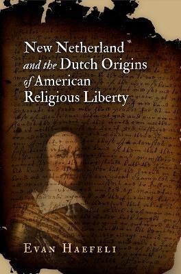 New Netherland and the Dutch Origins of American Religious Liberty(English, Paperback, Haefeli Evan)