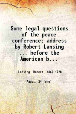 Some legal questions of the peace conference; address by Robert Lansing ... before the American bar association Boston Mass. September 5 1919 1919 [Hardcover](Hardcover, Lansing Robert)