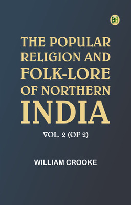 The Popular Religion and Folk-Lore of Northern India, Vol. 2 (of 2)(Paperback, William Crooke)