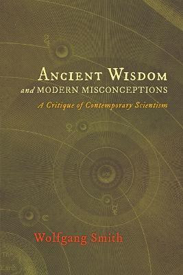 Ancient Wisdom and Modern Misconceptions(English, Paperback, Smith Wolfgang Dr)