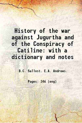 History of the war against Jugurtha and of the Conspiracy of Catiline: with a dictionary and notes 1855 [Hardcover](Hardcover, B.C. Sallust. E.A. Andrews.)