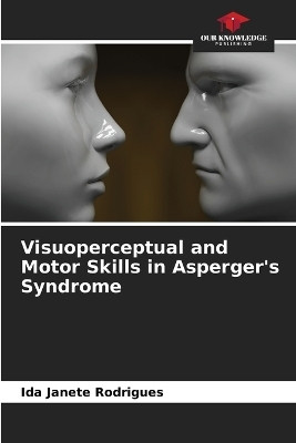Visuoperceptual and Motor Skills in Asperger's Syndrome(English, Paperback, Rodrigues Ida Janete)