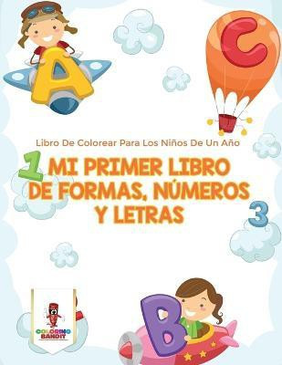 Mi Primer Libro De Formas, Numeros Y Letras(Spanish, Paperback, Coloring Bandit)