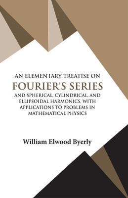 AN ELEMENTARY TREATISE ON FOURIER'S SERIES(Paperback, WILLIAM ELWOOD BYERLY)