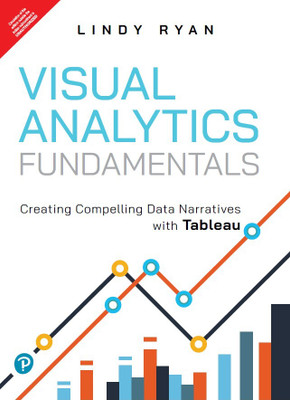 Visual Analytics Fundamentals (Creating Compelling Data Narratives with Tableau), 1st Edition - Pearson(Paperback, Lindy Ryan)