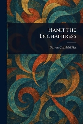 Hanit the Enchantress(English, Paperback, Pier Garrett Chatfield)