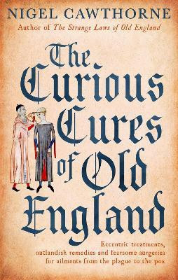 The Curious Cures Of Old England(English, Paperback, Cawthorne Nigel)