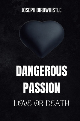 Dangerous Passion(English, Paperback, Birdwhistle Joseph)