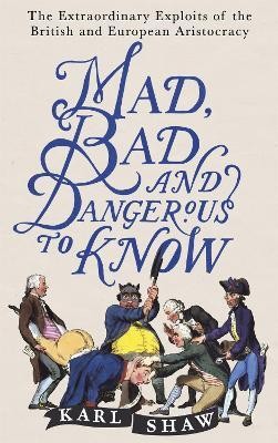 Mad, Bad and Dangerous to Know(English, Paperback, Shaw Karl)