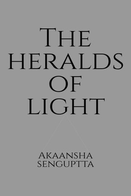 The Heralds of Light  - There's always hope embedded in the dark, all you need is a little diggin' up to find it(English, Paperback, Senguptta Akaansha)