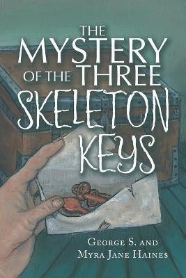 The Mystery of the Three Skeleton Keys(English, Paperback, Haines George S)