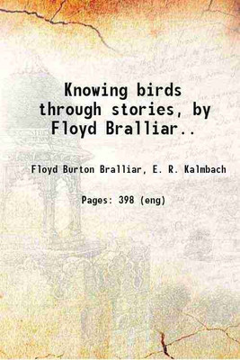 Knowing birds through stories, by Floyd Bralliar.. 1922 [Hardcover](Hardcover, Floyd Burton Bralliar, E. R. Kalmbach)