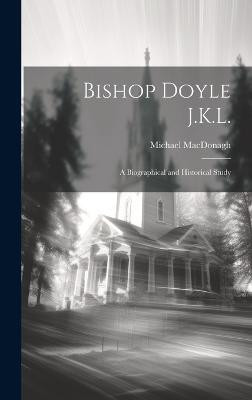 Bishop Doyle J.K.L.(English, Hardcover, MacDonagh Michael)