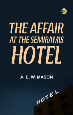 The Affair at the Semiramis Hotel(Paperback, A. E. W. Mason)