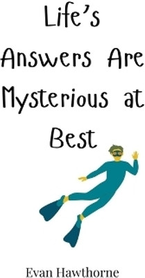 Life's Answers Are Mysterious at Best(English, Hardcover, Hawthorne Evan)