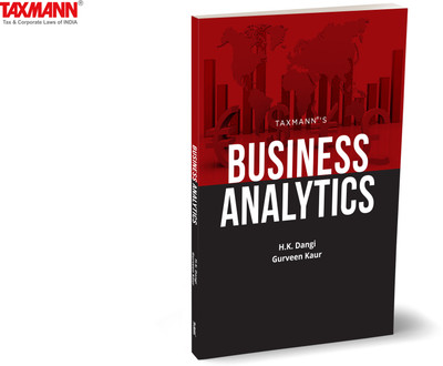 Taxmann's Business Analytics – Underscoring the pivotal role of data in the contemporary business landscape for data analysis and strategic implementation | MS Excel | Tableau | R [NEP](Paperback, H.K. Dangi, Gurveen Kaur)