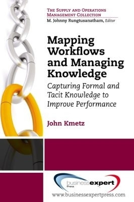 Mapping Workflows and Managing Knowledge: Capturing Formal and Tacit Knowledge to Improve Performance(English, Paperback, Kmetz John)