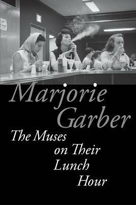 The Muses on Their Lunch Hour(English, Paperback, Garber Marjorie)