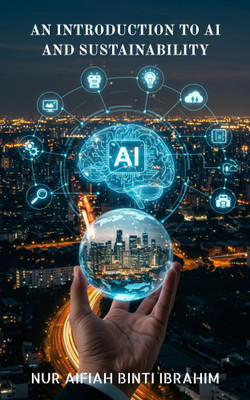 An Introduction to AI and Sustainability(Paperback, Nur Aifiah Binti Ibrahim)