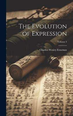 The Evolution of Expression; Volume 1(English, Hardcover, Emerson Charles Wesley)
