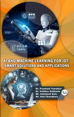 AI and Machine Learning for IoT: Smart
Solutions and Applications(Paperback, Dr. Prashant Yawalkar Dr. Vaibhav Dabhade Mr. Ashutosh Kale Mr. Atul Chaudhary) AI and Machine Learning for IoT: Smart
Solutions and Applications(Paperback, Dr. Prashant Yawalkar Dr. Vaibhav Dabhade Mr. Ashutosh Kale Mr. Atul Chaudhary)