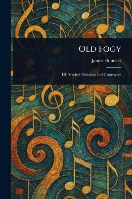 Old Fogy(English, Paperback, Huneker James)