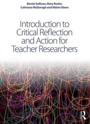 Introduction to Critical Reflection and Action for Teacher Researchers(English, Paperback, Sullivan Bernie)