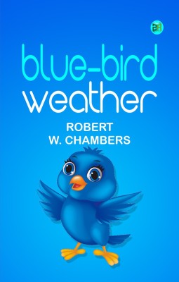 Blue-Bird Weather(Paperback, Robert W. Chambers)