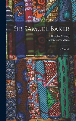 Sir Samuel Baker(English, Hardcover, White Arthur Silva)