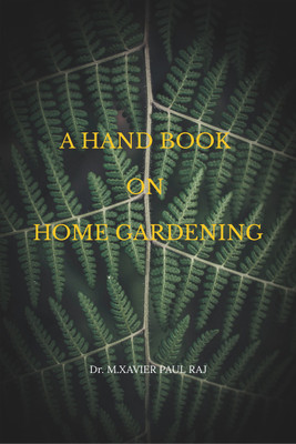 A HAND BOOK ON HOME GARDENING(Hardcover, Dr. M.XAVIER PAUL RAJ)