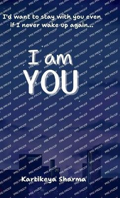 I am you  - A Romance/Fantasy novel about finding support, respect and solace from a person who truly understands and loves you- not just because they like you but because they ARE you(Hardcover, Kartikeya Sharma) I am you  - A Romance/Fantasy novel about finding support, respect and solace from a person who truly understands and loves you- not just because they like you but because they ARE you(Hardcover, Kartikeya Sharma)