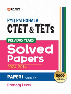 Arihant PYQ Pathshala: CTET & TETs Previous Years’ Solved Papers (2024-2014) Paper I Class I-V Primary Level(Paperback, Satyendra Gupta)