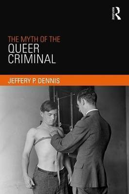 The Myth of the Queer Criminal(English, Hardcover, Dennis Jeffery)