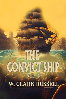 The Convict Ship Vol. I (Edition2024)(English, Paperback, Russell W Clark)