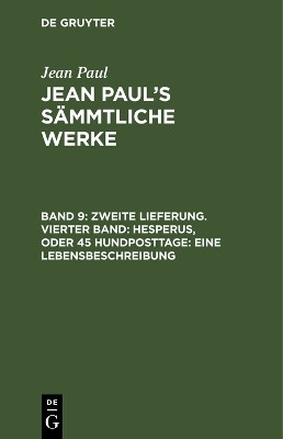 Zweite Lieferung. Vierter Band: Hesperus, oder 45 Hundposttage. Eine Lebensbeschreibung(German, Hardcover, Paul Jean)