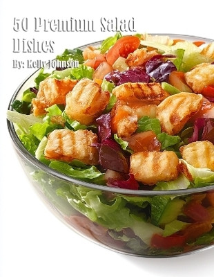 50 Premium Salad Dishes(English, Paperback, Johnson Kelly)