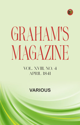 Graham's Magazine, Vol. XVIII, No. 4, April 1841(Paperback, Various)