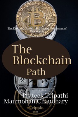 The Blockchain Path  - A Guide to Understanding and Implementing Blockchain Technology:The Essential Guide to Harnessing the Power of Blockchain(English, Paperback, Tripathi Prateek)