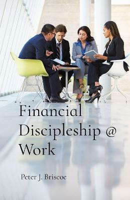 Financial Discipleship @ Work(English, Paperback, Briscoe Peter J)