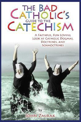 The Bad Catholic's Guide to the Catechism(English, Paperback, Zmirak John)